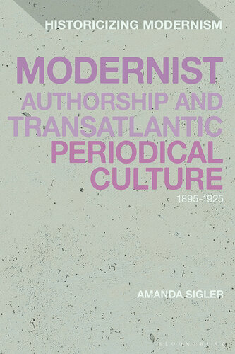 Modernist Authorship and Transatlantic Periodical Culture: 1895–1925 (Historicizing Modernism)