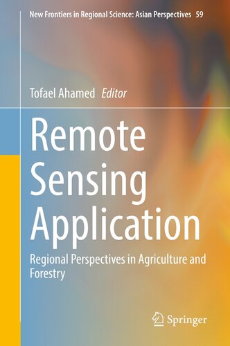 Remote Sensing Application: Regional Perspectives in Agriculture and Forestry (New Frontiers in Regional Science: Asian Perspectives Book 59)