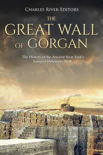 The Great Wall of Gorgan: The History of the Ancient Near East’s Longest Defensive Wall