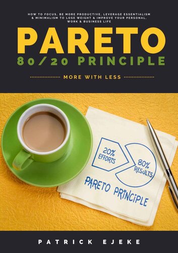 PARETO: Pareto Principle - How To Focus, Be More Productive, Leverage Essentialism & Minimalism To Lose Weight & Improve Your Personal, Work & Business Life - 80/20 Principle/Rule - More With Less