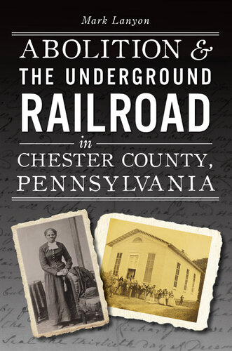 Abolition & the Underground Railroad in Chester County, Pennsylvania