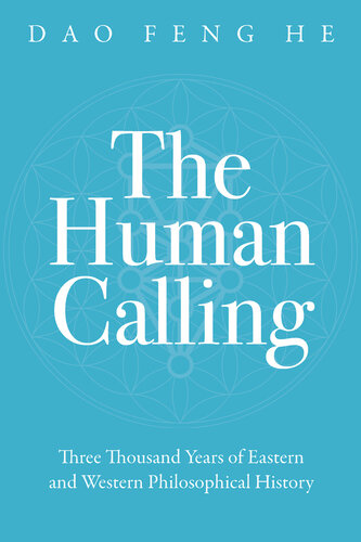 The Human Calling: Three Thousand Years of Eastern and Western Philosophical History