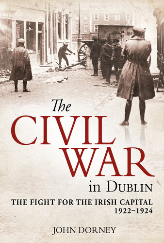 The Civil War in Dublin: The Fight for the Irish Capital, 1922–1924