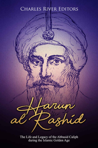 Harun al-Rashid: The Life and Legacy of the Abbasid Caliph during the Islamic Golden Age