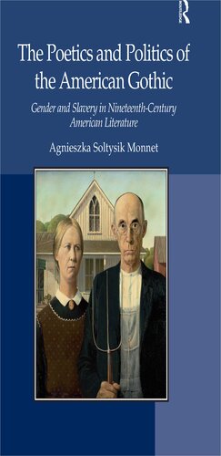 The Poetics and Politics of the American Gothic: Gender and Slavery in Nineteenth-Century American Literature