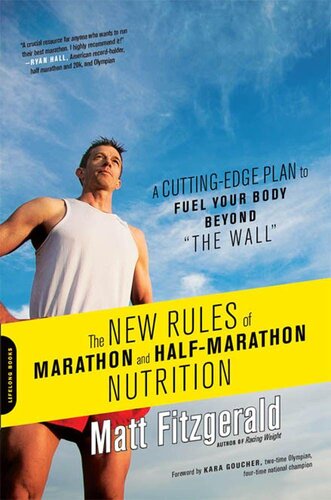 The New Rules of Marathon and Half-Marathon Nutrition: A Cutting-Edge Plan to Fuel Your Body Beyond 