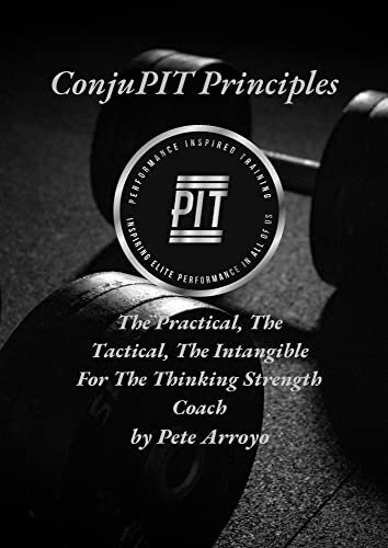 The ConjuPIT Principles: The Practical, The Tactical, The Intangible-For The Thinking Strength Coach