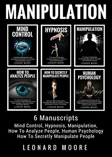 Manipulation: 6 Manuscripts: Mind Control, Hypnosis, Manipulation, How To Analyze People, How To Secretly Manipulate People, Human Psychology