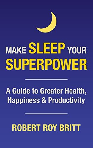 Make Sleep Your Superpower: A Guide to Greater Health, Happiness & Productivity