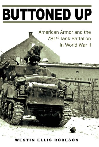 Buttoned Up: American Armor and the 781st Tank Battalion in World War II (Volume 157) (Williams-Ford Texas A&M University Military History Series)