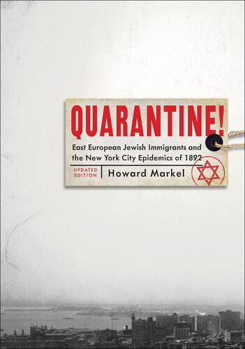 Quarantine!: East European Jewish Immigrants and the New York City Epidemics of 1892