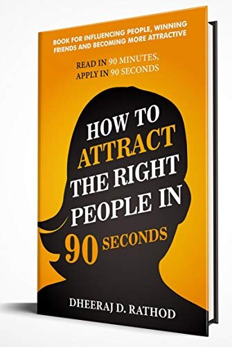 How to Attract the Right People in 90 seconds : Book For Influencing People , Winning Friends and Becoming More Attractive