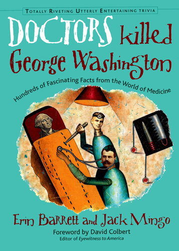 Doctors Killed George Washington: Hundreds of Fascinating Facts from the World of Medicine