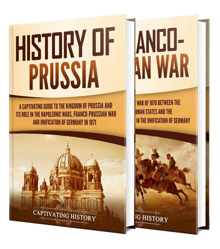 Prussia: A Captivating Guide to the History of Prussia and Franco-Prussian War (Fascinating European History)