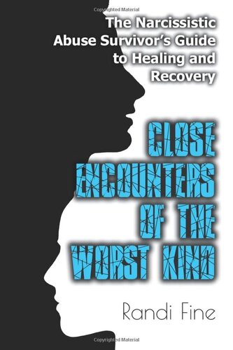 Close Encounters of the Worst Kind: The Narcissistic Abuse Survivors Guide to Healing and Recovery