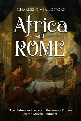 Africa and Rome: The History and Legacy of the Roman Empire on the African Continent