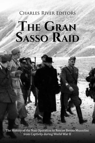 The Gran Sasso Raid: The History of the Nazi Operation to Rescue Benito Mussolini from Captivity during World War II