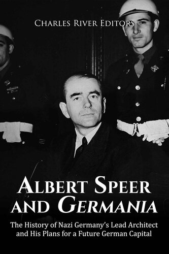 Albert Speer and Germania: The History of Nazi Germany’s Lead Architect and His Plans for a Future German Capital