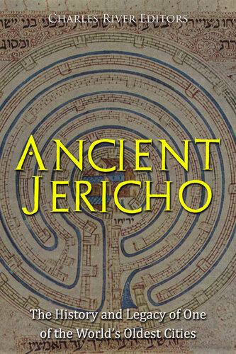 Ancient Jericho: The History and Legacy of One of the World’s Oldest Cities