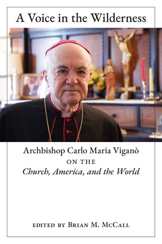 A Voice in the Wilderness: Archbishop Carlo Maria Viganò on the Church, America, and the World