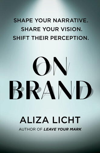 On Brand: Shape Your Narrative. Share Your Vision. Shift Their Perception.