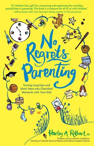 No Regrets Parenting: Turning Long Days and Short Years Into Cherished Moments with Your Kids