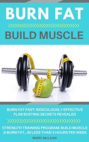 Burn Fat Build Muscle: Burn Fat Fast + Strength Training Program 101