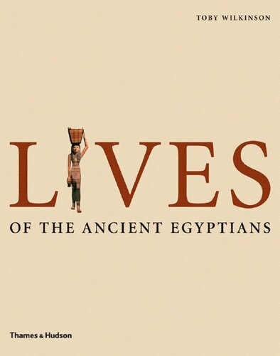 Lives of the Ancient Egyptians: Pharaohs, Queens, Courtiers and Commoners