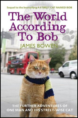 The World According to Bob: The Further Adventures of One Man and His Street-Wise Cat