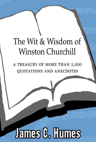 The Wit and Wisdom of Winston Churchill: A Treasury of More than 1000 Quotations