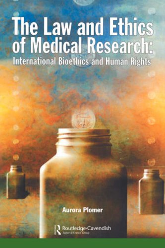 The Law and Ethics of Medical Research: International Bioethics and Human Rights