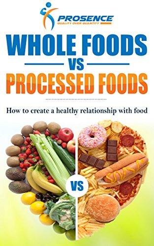 Whole Foods vs. Processed Foods: How to create a healthy relationship with food