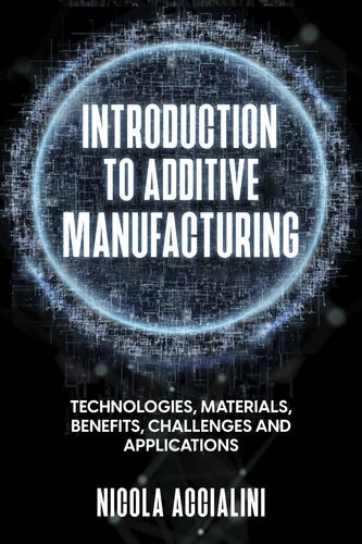 Introduction to Additive Manufacturing: technologies, materials, benefits, challenges and applications