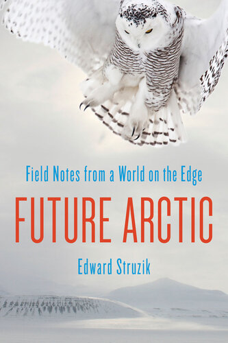 Future Arctic: Field Notes from a World on the Edge