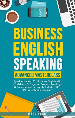 Business English Speaking: Advanced Masterclass – Speak Advanced ESL Business English with Confidence & Elegance: Business Meetings & Presentations in ... (Business English Originals Book 6)