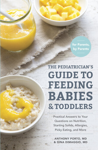 The Pediatrician's Guide to Feeding Babies and Toddlers: Practical Answers To Your Questions on Nutrition, Starting Solids, Allergies, Picky Eating, and More (For Parents, By Parents)