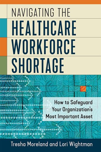 Navigating the Healthcare Workforce Shortage: How to Safeguard Your Organization’s Most Important Asset