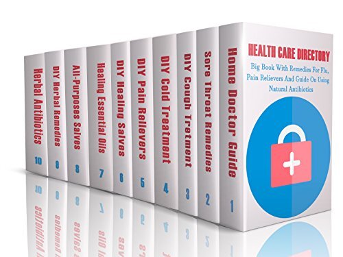 Health Care Directory: Big Book With Remedies For Flu, Pain Relievers And Guide On Using Natural Antibiotics: (Alternative Medicine, Natural Healing, Medicinal Herbs, Herbal Antibiotics, Holism)