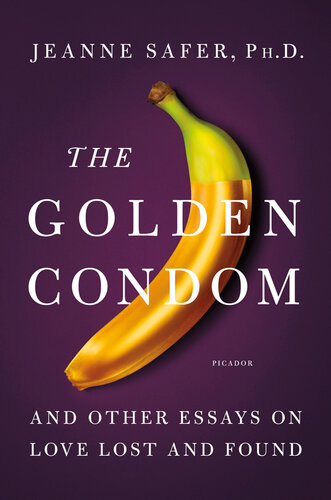 The Golden Condom: and Other Essays on Love Lost and Found