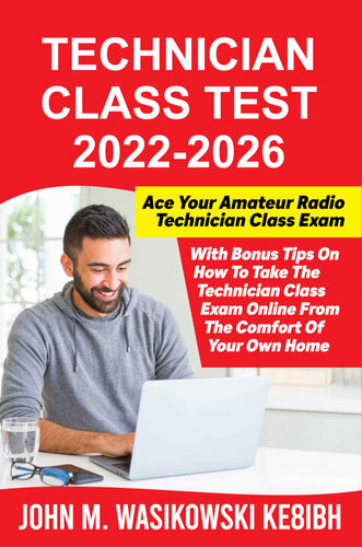 Technician Class Test 2022-2026: Ace Your Technician Class Amateur Radio Exam With Bonus Tips On How To Take The Technician Class Exam Online From The Comfort Of Your Own Home!