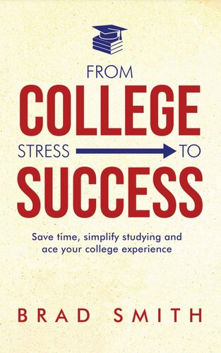 From College Stress to Success: Save time, simplify studying and ace your college experience