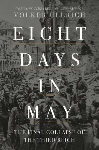 Eight Days in May: The Final Collapse of the Third Reich