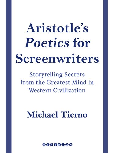 Aristotle's Poetics for Screenwriters: Storytelling Secrets from the Greatest Mind in Western Civilization