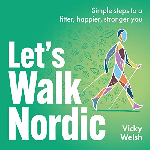 Let's Walk Nordic: Simple steps to a fitter, happier, stronger you