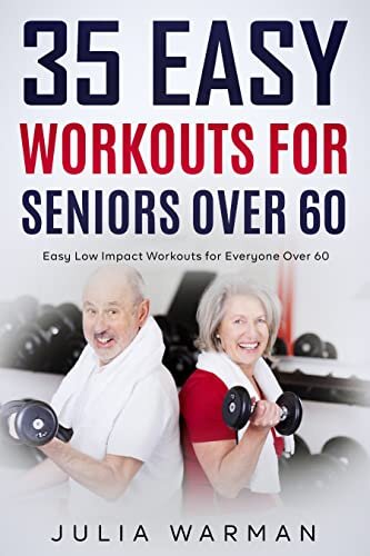 35 Easy Workouts for Seniors Over 60: Easy Low Impact Workouts for Everyone Over 60