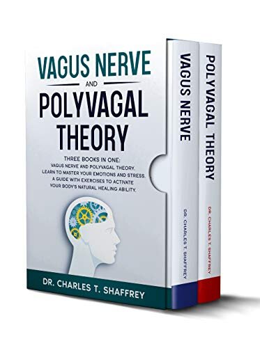 Vagus Nerve and Polyvagal Theory: Two Books in One: Vagus Nerve and Polyvagal Theory. Learn to Master Your Emotions and Stress. A Guide with Exercises to Activate Your Body’s Natural Healing Ability.