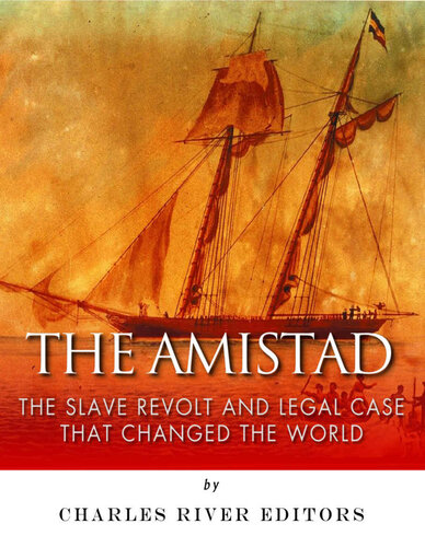 The Amistad: The Slave Revolt and Legal Case that Changed the World