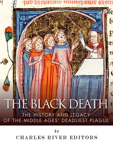 The Black Death: The History and Legacy of the Middle Ages’ Deadliest Plague