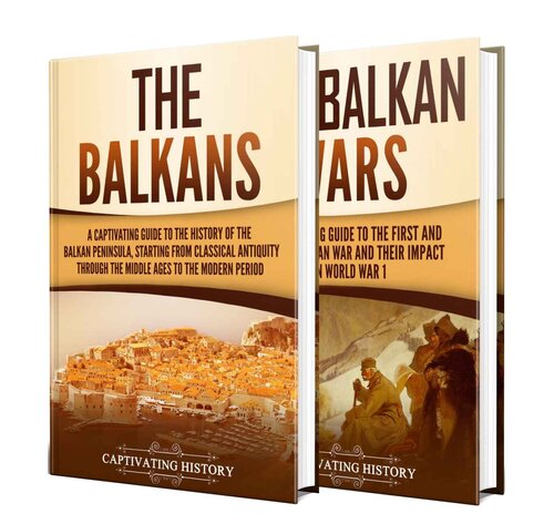 Balkans: A Captivating Guide to the Balkans and the Balkan Wars (Military History)