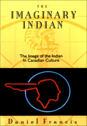 The Imaginary Indian: The Image of the Indian in Canadian Culture